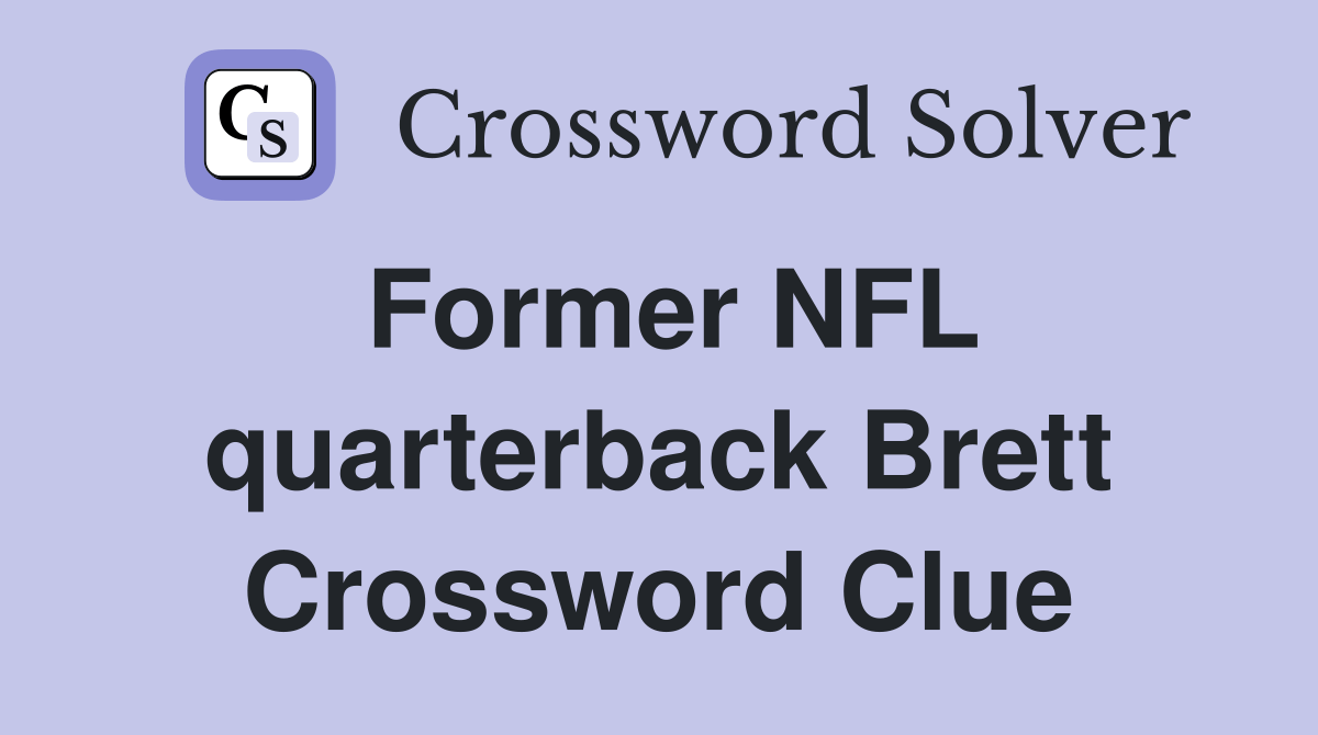 Former NFL quarterback Brett Crossword Clue Answers Crossword Solver